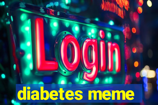 diabetes meme